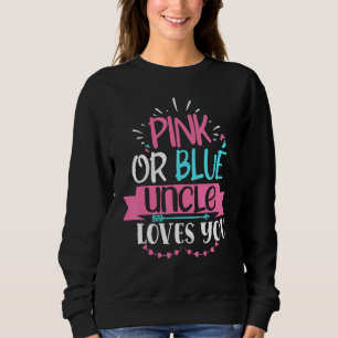 Pink Or Blue Uncle Loves You Gender Reveal Announc Sweatshirt