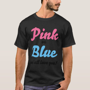 Pink or blue we all love you Gender reveal and pa T-Shirt