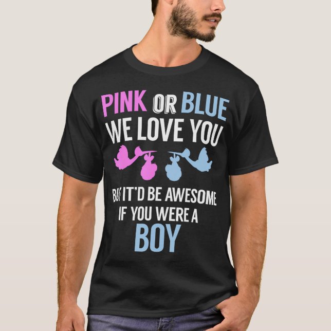 Pink Or Blue We Love You... -Funny Gender Reveal T-Shirt (Front)