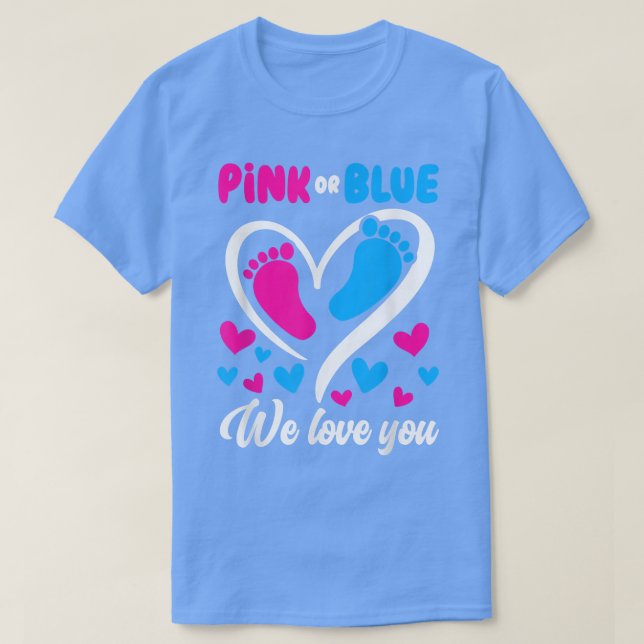 Pink Or Blue We Love You Gender Reveal Baby  T-Shirt (Design Front)