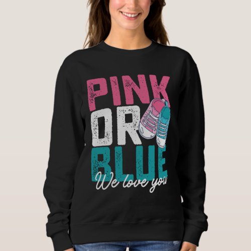 Pink Or Blue We Love You Gender Reveal Sweatshirt