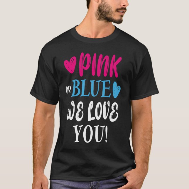 Pink or Blue We Love You Gender Reveal T-Shirt (Front)