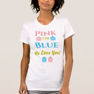 Pink Or Blue, We Love You! Gender Reveal T-Shirt
