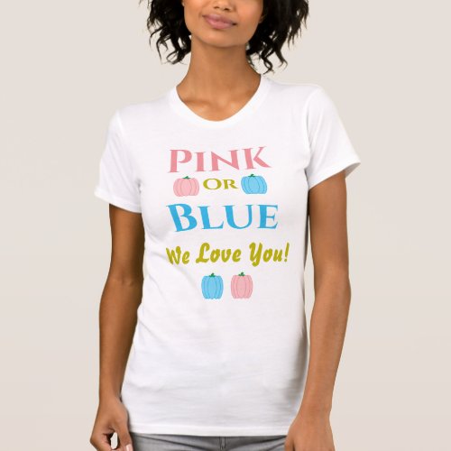 Pink Or Blue We Love You Gender Reveal T_Shirt