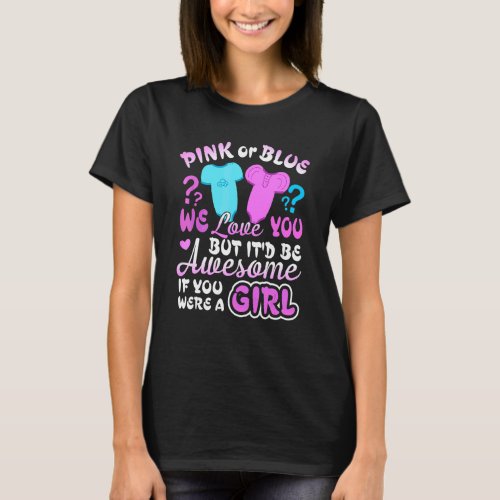 Pink Or Blue We Love You Gender Reveal Team Girl P T_Shirt