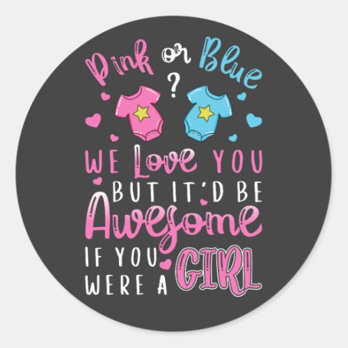 Pink Or Blue We Love You were a Girl Classic Round Sticker
