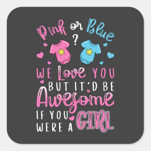 Pink Or Blue We Love You were a Girl Square Sticker