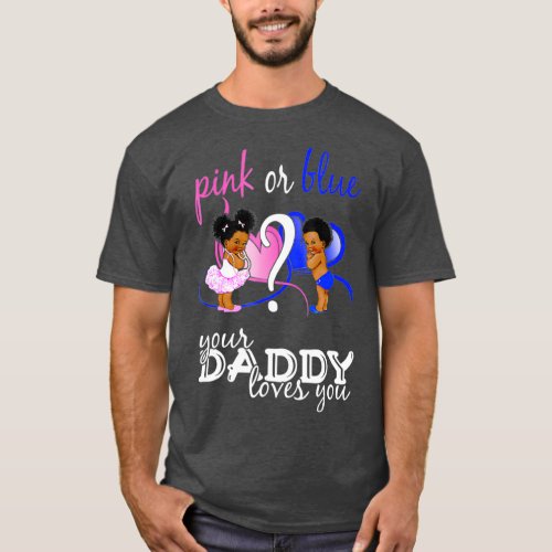 Pink Or Blue Your Daddy Loves You Gender Reveal T_Shirt