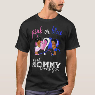 Pink Or Blue Your Mommy Loves You Gender Reveal T-Shirt