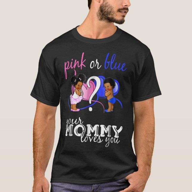 Pink Or Blue Your Mommy Loves You Gender Reveal T-Shirt (Front)