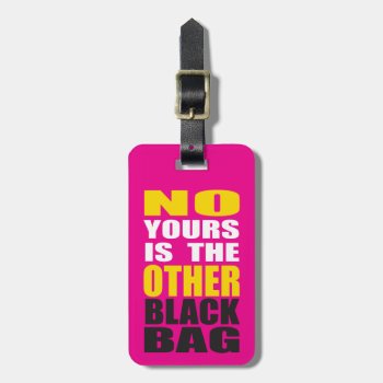 Pink Other Black Bag Luggage Tag by RelevantTees at Zazzle