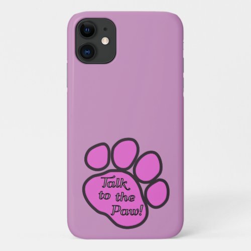 Pink Paw Dog Paw Animal Paw Talk To The Paw iPhone 11 Case