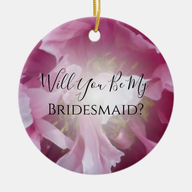Pink Peony Will You Be My Bridesmaid Ceramic Ornament (Front)