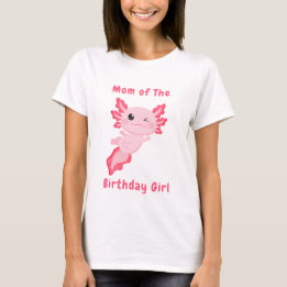 Pink personalized Mom of the birthday girl axolotl T-Shirt