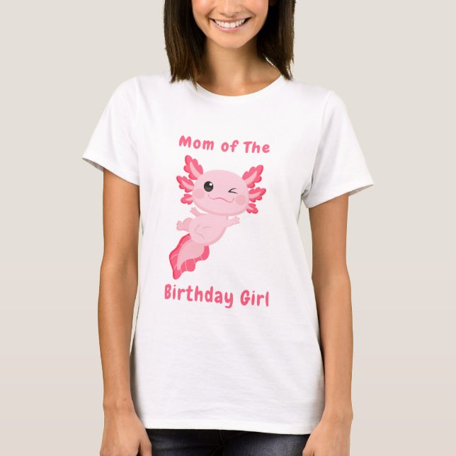 Pink personalized Mom of the birthday girl axolotl T-Shirt (Front)