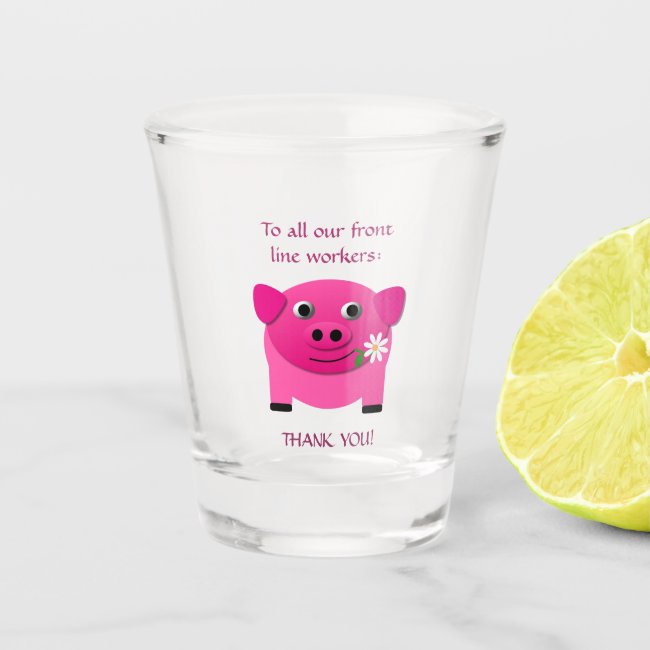Pink Pig Flower to Frontline Workers Shot Glass