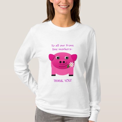 Pink Pig Offers Flower to Front Line Workers T-Shirt