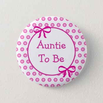 Pink Polka Dot Aunt To Be Baby Shower  Button by Everything_Grandma at Zazzle