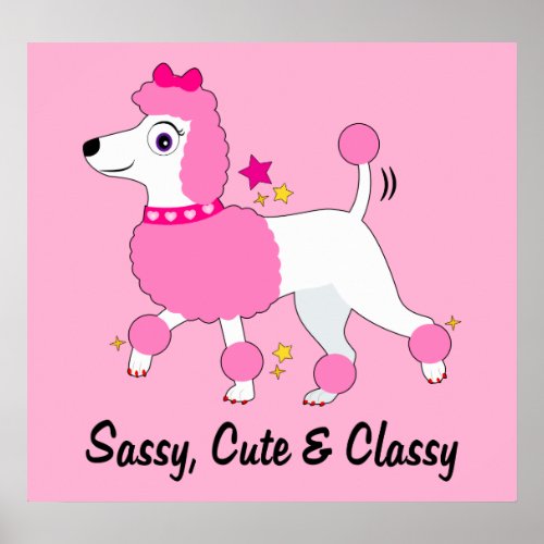 Pink Poodle Sassy Cute and Classy Poster