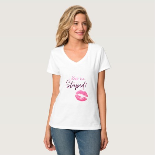 Pink quote with a kiss _ Kiss me stupid T_Shirt