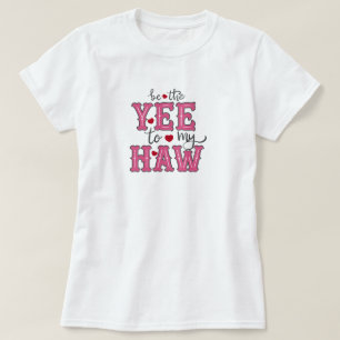 Pink & Red Be The Yee To My Haw T-Shirt