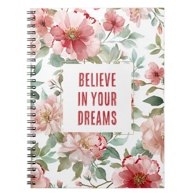 Pink Red Flowers Believe in Dreams Notebook (Front)