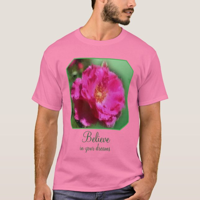 Pink Rose Believe In Dreams Inspirational  T-Shirt (Front)