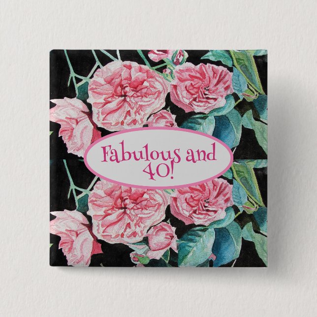 Pink Rose Fabulous and Forty Badge Roses Birthday Button (Front)