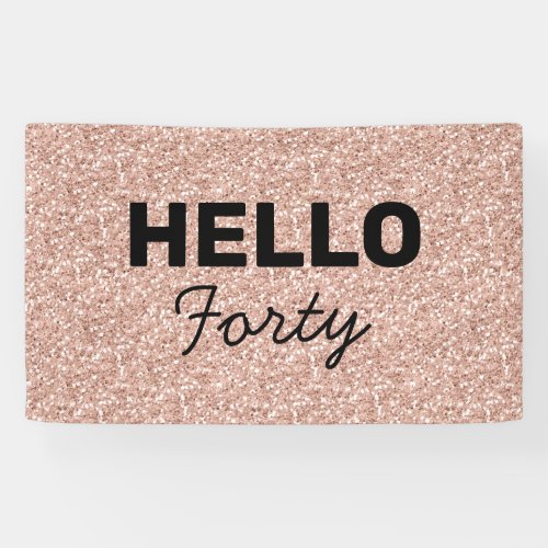 Pink Rose Gold Glitter Hello Forty 40th Birthday Banner
