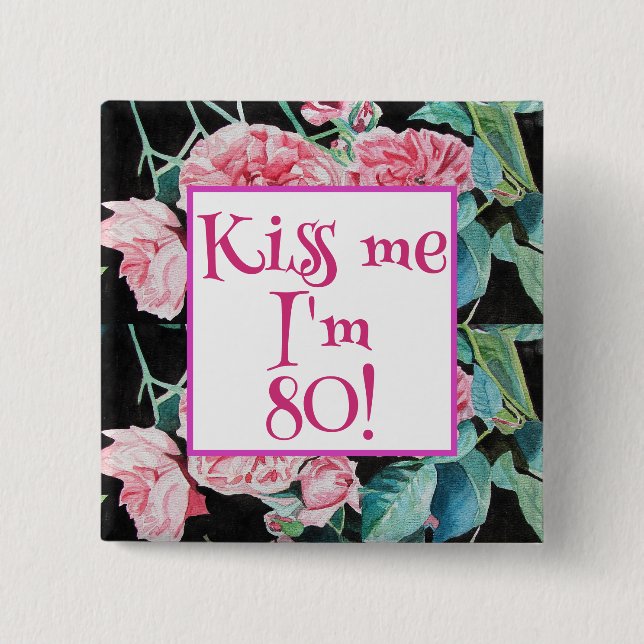 Pink Rose Kiss Me I'm Eighty Badge Roses Button (Front)