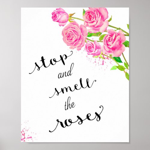 Pink rose quote stop and smell the roses poster