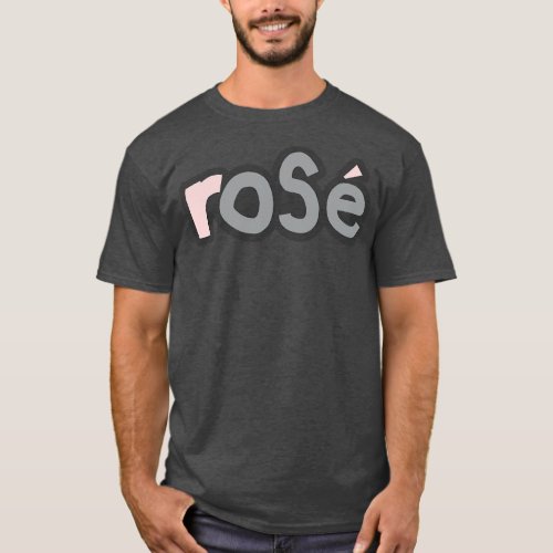 Pink Rose Wine Ultimate Gray Typography T_Shirt