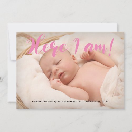 Pink Script Here I am Full Photo Girl Birth Announcement