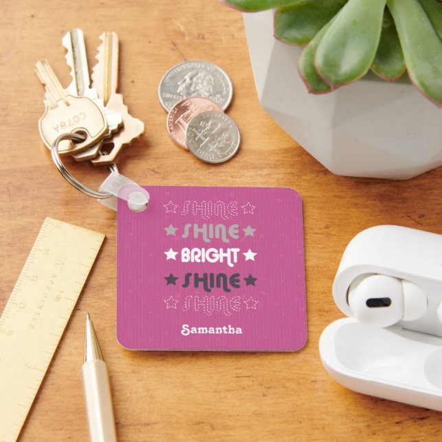 Pink Shine. Shine. Bright. Shine. Shine. Keychain (Desk)