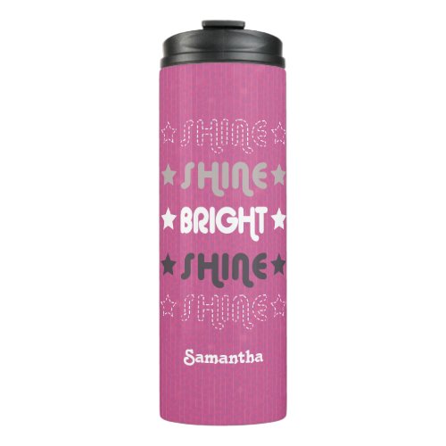 Pink Shine Shine Bright Shine Shine Thermal Tumbler