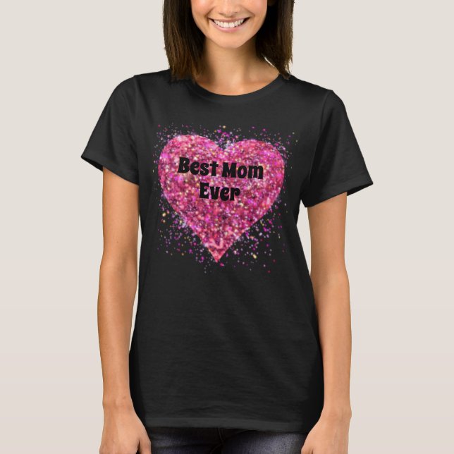 Pink sparking glitter heart best mom ever T-Shirt (Front)