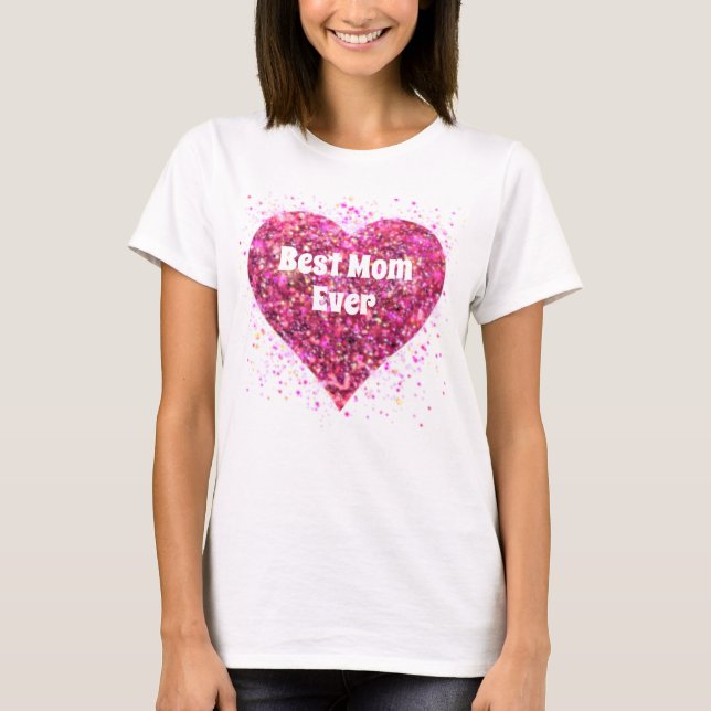 Pink sparking glitter heart best mom ever T-Shirt (Front)