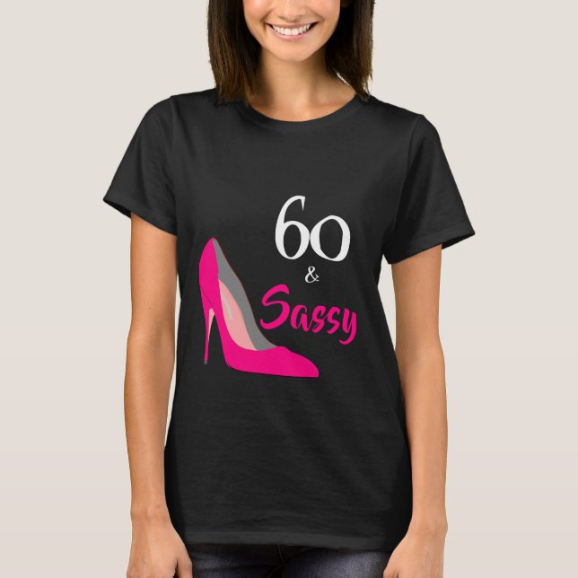 Pink Stiletto 60 and Sassy 60th Birthday T-Shirt (Front)