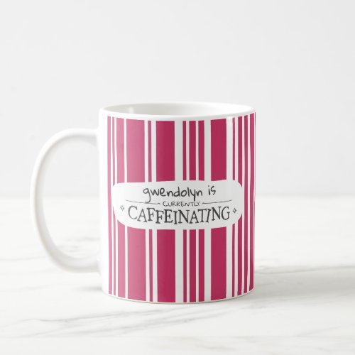 Pink Striped Name Is Currently Caffeinating Coffee Mug