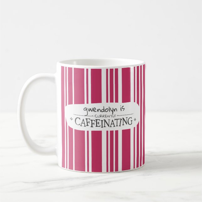 Pink Striped <Name> Is Currently Caffeinating Coffee Mug (Left)
