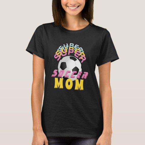 Pink Super Soccer Mom Sport Mother Mothers Day T_Shirt