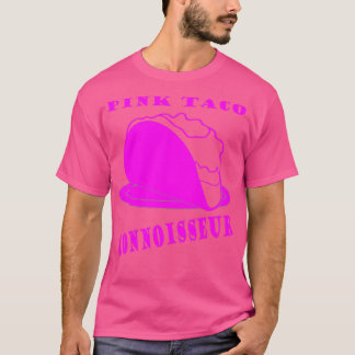 Pink Taco Connoisseur Novelty For Men and Women T-Shirt