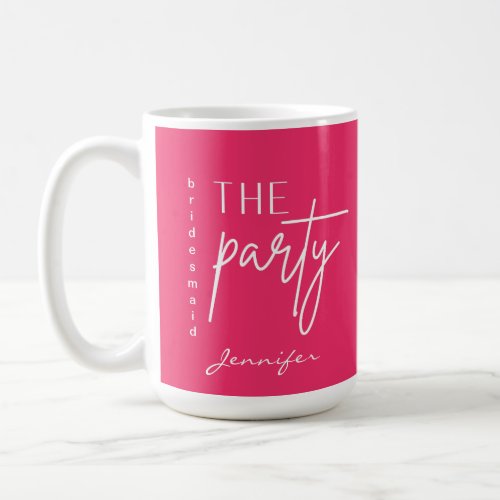 Pink the party bridesmaid gift  coffee mug