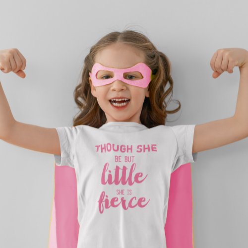 Pink Though She be but little she is Fierce T_Shirt