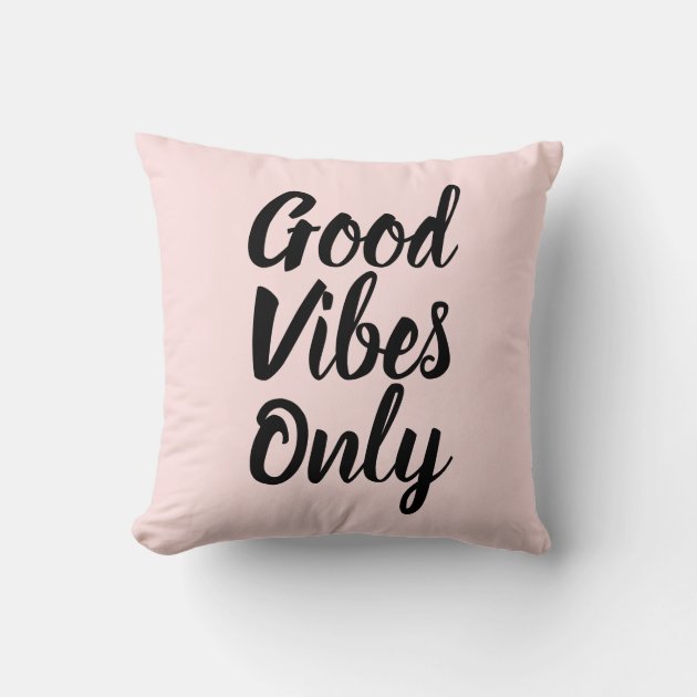 Pink Throw Pillow GOOD VIBES ONLY Zazzle