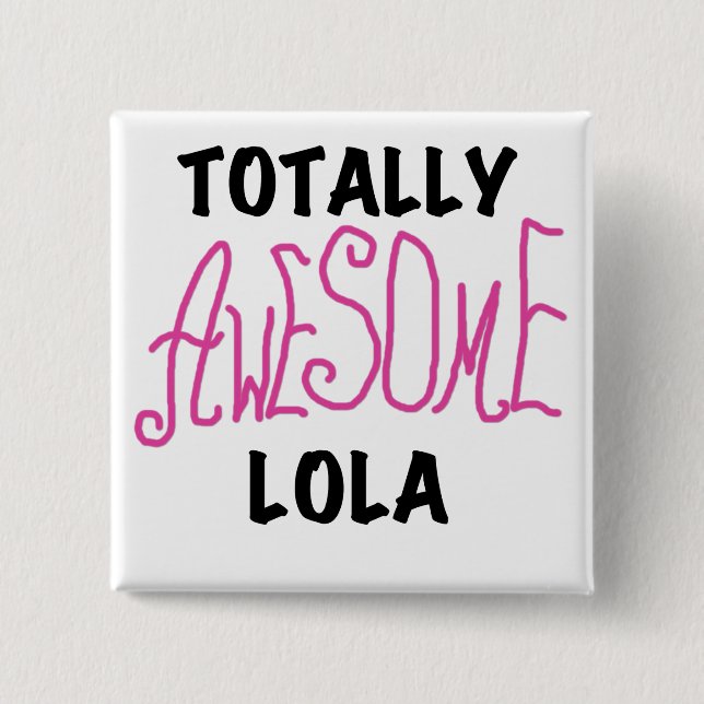 Pink Totally Awesome Lola T-shirts and Gifts Pinback Button (Front)