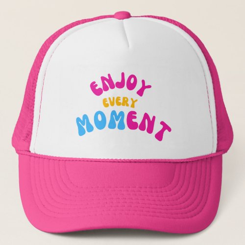 Pink Trucker Hat Enjoy Every Moment