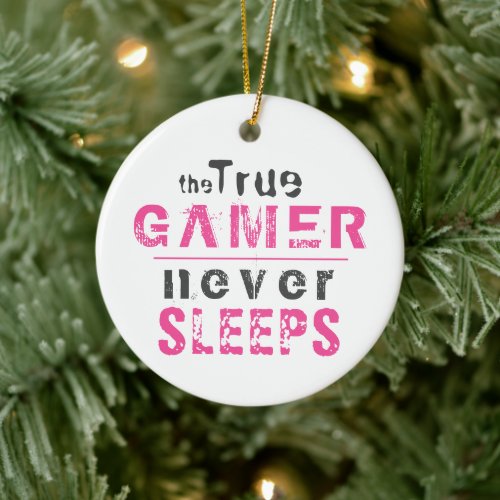Pink True Gamer Never Sleeps Quote Girl Gamer Ceramic Ornament