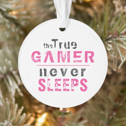 Pink True Gamer Never Sleeps Quote Girl Gamer  Ornament