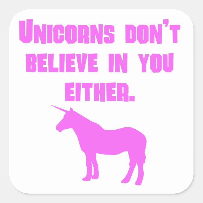 Pink Unicorns Don't Believe In You Either Square Sticker